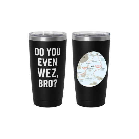 Do you even WEZ, Bro? Tumbler